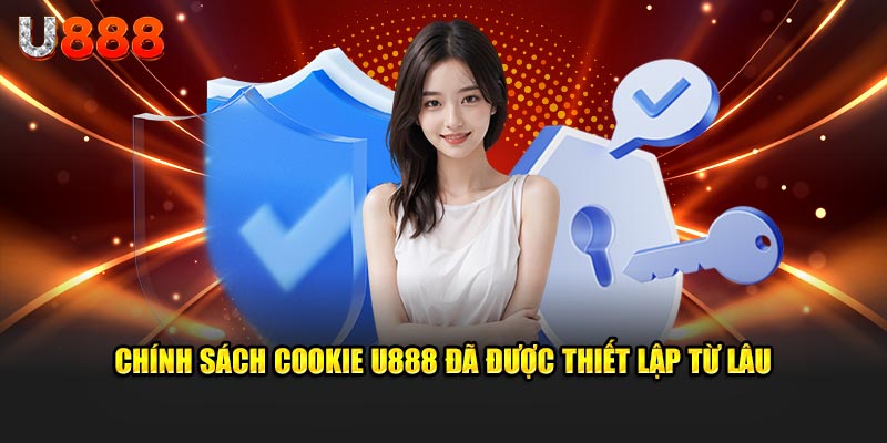 Chính sách cookie U888 đã được thiết lập từ lâu