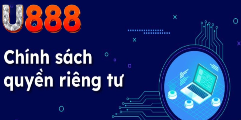 Quyền riêng tư U888 góp phần bảo vệ dữ liệu khách hàng