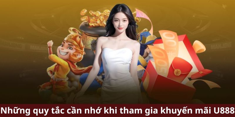 Những quy tắc cần nhớ khi tham gia khuyến mãi U888